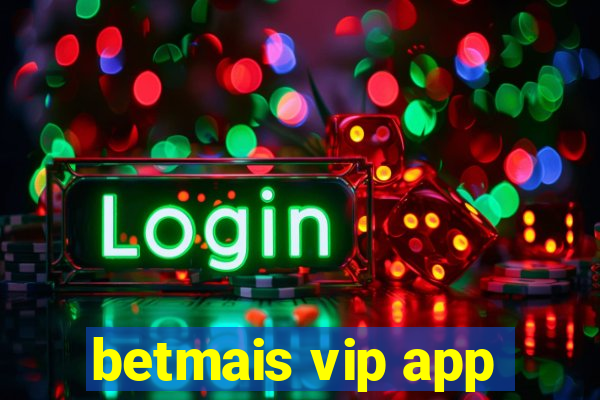 betmais vip app